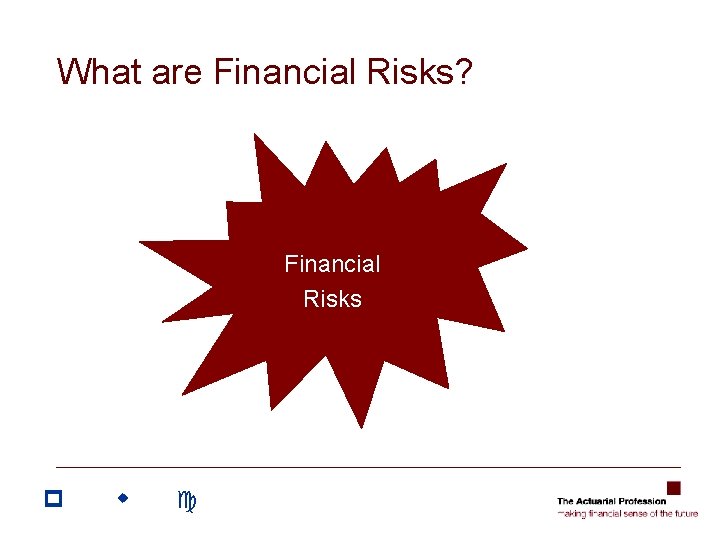 What are Financial Risks? Financial Risks p w c What are Financial Risks? Financial Risks p w c