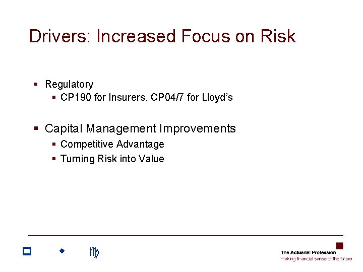 Drivers: Increased Focus on Risk § Regulatory § CP 190 for Insurers, CP 04/7 Drivers: Increased Focus on Risk § Regulatory § CP 190 for Insurers, CP 04/7