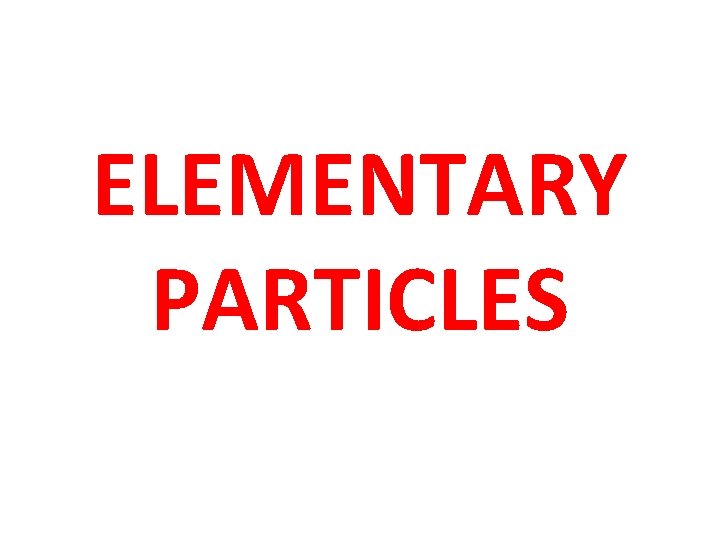 ELEMENTARY PARTICLES 