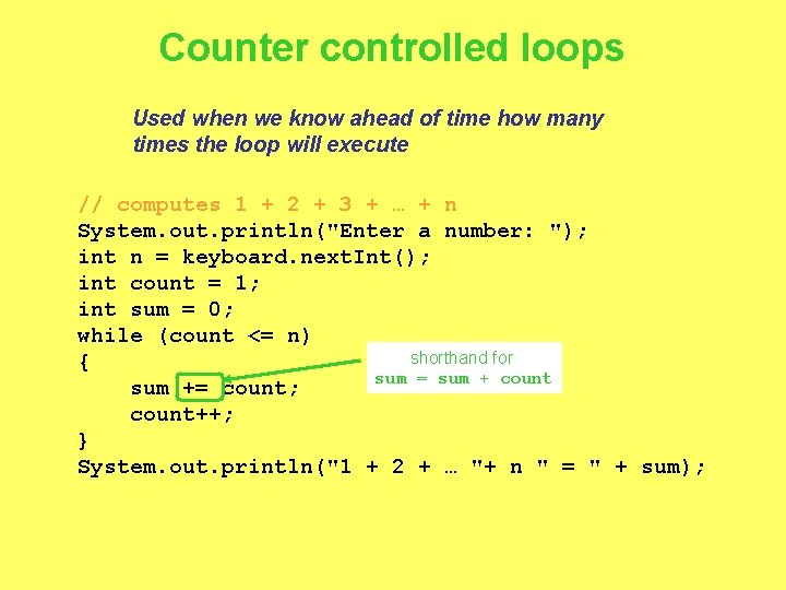 Counter controlled loops Used when we know ahead of time how many times the