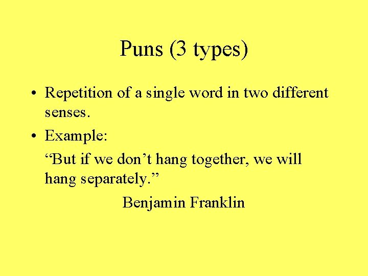 Puns (3 types) • Repetition of a single word in two different senses. •