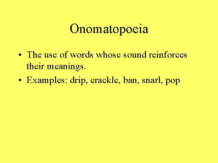 Onomatopoeia • The use of words whose sound reinforces their meanings. • Examples: drip,