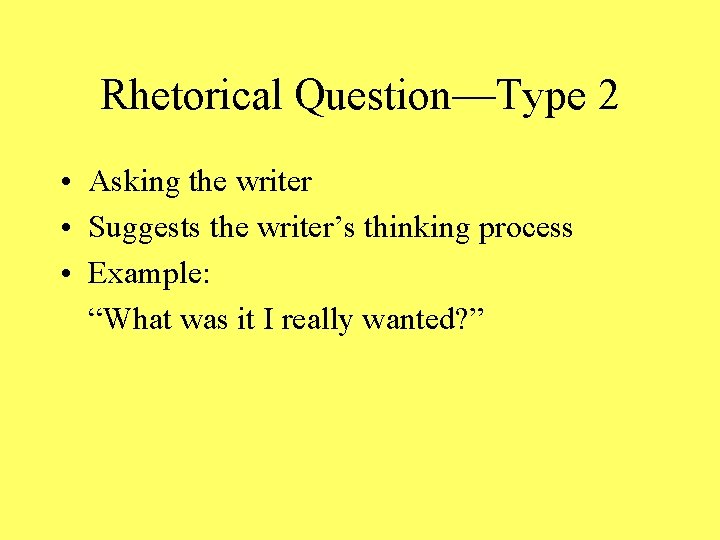 Rhetorical Question—Type 2 • Asking the writer • Suggests the writer’s thinking process •