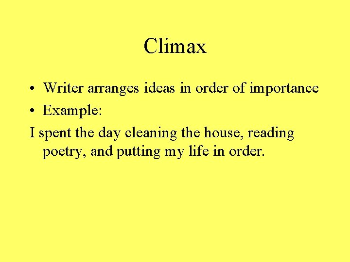 Climax • Writer arranges ideas in order of importance • Example: I spent the