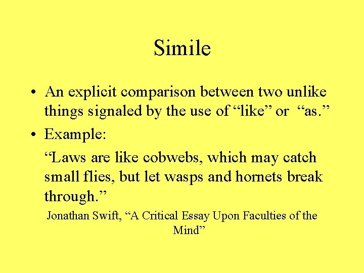 Simile • An explicit comparison between two unlike things signaled by the use of