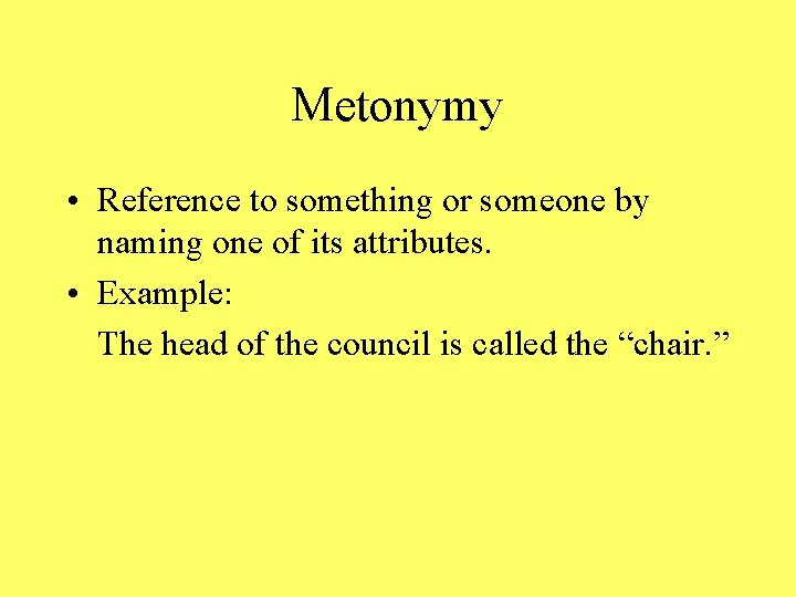 Metonymy • Reference to something or someone by naming one of its attributes. •