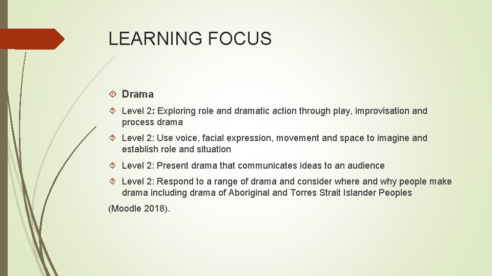 LEARNING FOCUS Drama Level 2: Exploring role and dramatic action through play, improvisation and