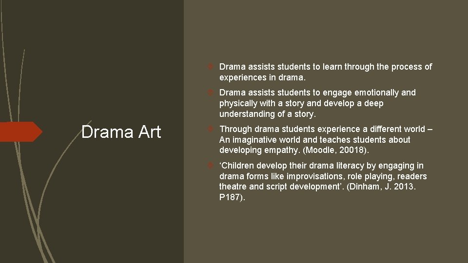  Drama assists students to learn through the process of experiences in drama. Drama