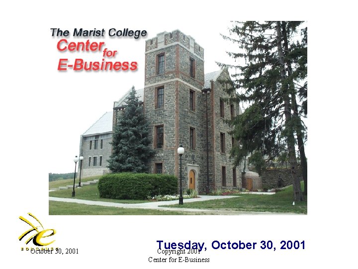 October 30, 2001 Tuesday, October 30, 2001 Copyright 2001 Center for E-Business 