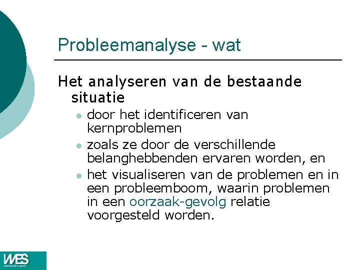 Probleemanalyse - wat Het analyseren van de bestaande situatie l l l door het Probleemanalyse - wat Het analyseren van de bestaande situatie l l l door het