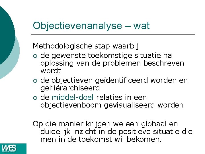 Objectievenanalyse – wat Methodologische stap waarbij ¡ de gewenste toekomstige situatie na oplossing van Objectievenanalyse – wat Methodologische stap waarbij ¡ de gewenste toekomstige situatie na oplossing van