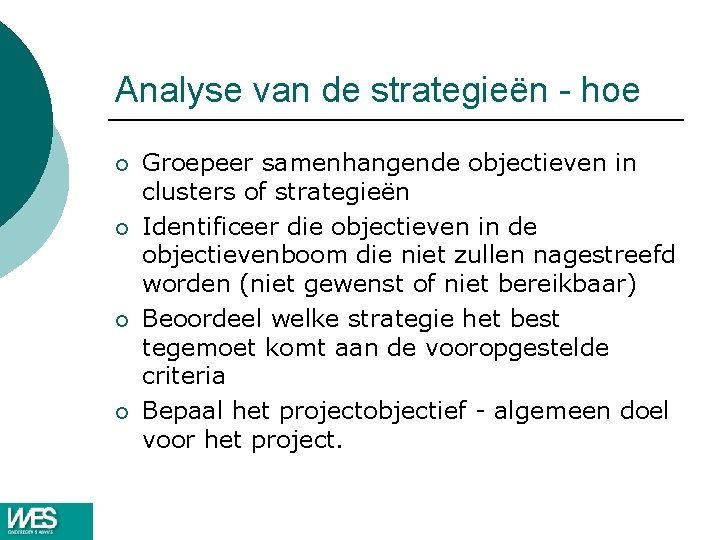 Analyse van de strategieën - hoe ¡ ¡ Groepeer samenhangende objectieven in clusters of Analyse van de strategieën - hoe ¡ ¡ Groepeer samenhangende objectieven in clusters of