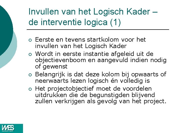 Invullen van het Logisch Kader – de interventie logica (1) ¡ ¡ Eerste en Invullen van het Logisch Kader – de interventie logica (1) ¡ ¡ Eerste en