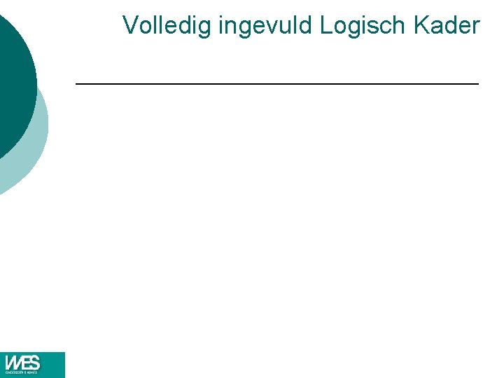 Volledig ingevuld Logisch Kader Volledig ingevuld Logisch Kader
