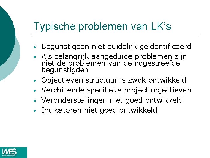 Typische problemen van LK’s • • • Begunstigden niet duidelijk geïdentificeerd Als belangrijk aangeduide Typische problemen van LK’s • • • Begunstigden niet duidelijk geïdentificeerd Als belangrijk aangeduide