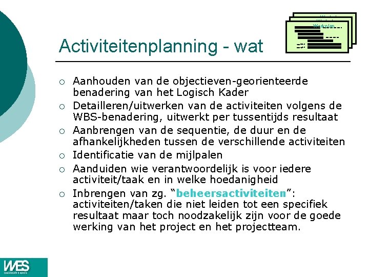 Workplan Activiteitenplanning - wat ¡ ¡ ¡ Aanhouden van de objectieven-georienteerde benadering van het Workplan Activiteitenplanning - wat ¡ ¡ ¡ Aanhouden van de objectieven-georienteerde benadering van het