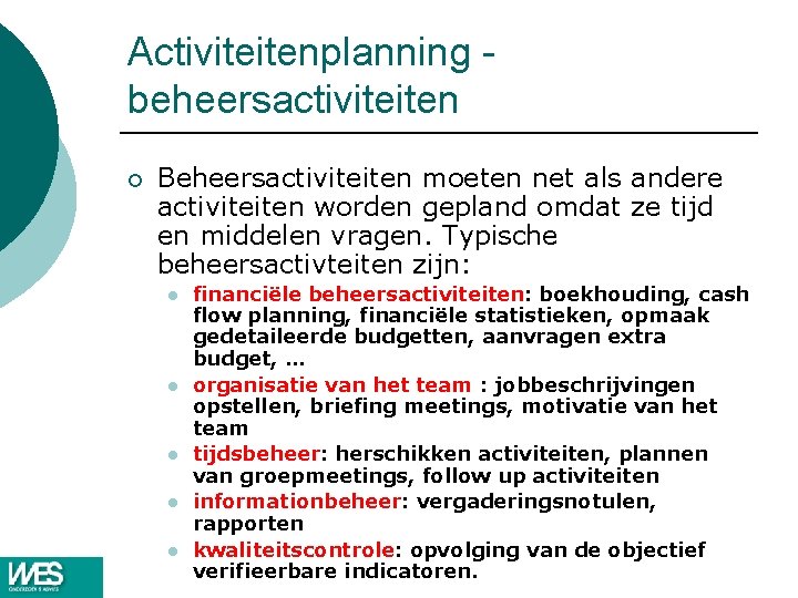 Activiteitenplanning beheersactiviteiten ¡ Beheersactiviteiten moeten net als andere activiteiten worden gepland omdat ze tijd Activiteitenplanning beheersactiviteiten ¡ Beheersactiviteiten moeten net als andere activiteiten worden gepland omdat ze tijd