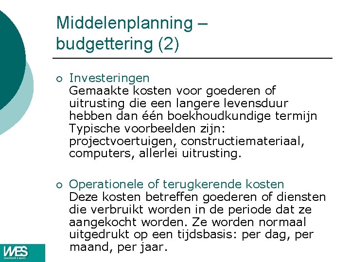 Middelenplanning – budgettering (2) ¡ Investeringen Gemaakte kosten voor goederen of uitrusting die een Middelenplanning – budgettering (2) ¡ Investeringen Gemaakte kosten voor goederen of uitrusting die een