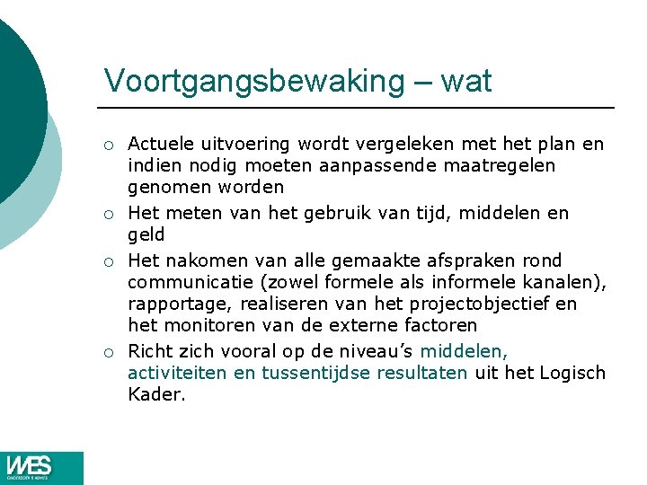 Voortgangsbewaking – wat ¡ ¡ Actuele uitvoering wordt vergeleken met het plan en indien Voortgangsbewaking – wat ¡ ¡ Actuele uitvoering wordt vergeleken met het plan en indien