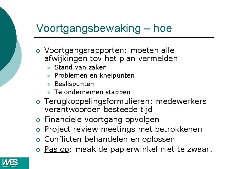 Voortgangsbewaking – hoe ¡ Voortgangsrapporten: moeten alle afwijkingen tov het plan vermelden l l Voortgangsbewaking – hoe ¡ Voortgangsrapporten: moeten alle afwijkingen tov het plan vermelden l l