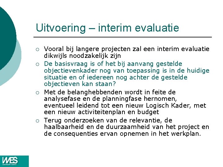 Uitvoering – interim evaluatie ¡ ¡ Vooral bij langere projecten zal een interim evaluatie Uitvoering – interim evaluatie ¡ ¡ Vooral bij langere projecten zal een interim evaluatie
