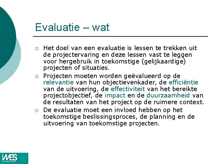 Evaluatie – wat ¡ ¡ ¡ Het doel van een evaluatie is lessen te Evaluatie – wat ¡ ¡ ¡ Het doel van een evaluatie is lessen te