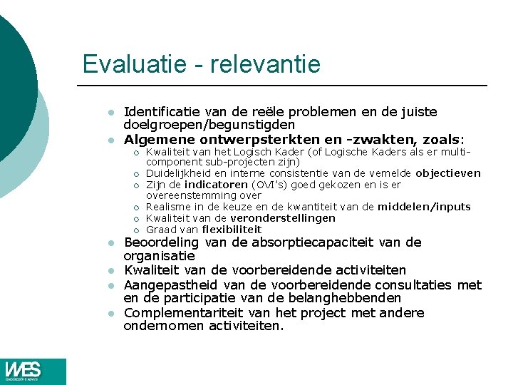 Evaluatie - relevantie l l Identificatie van de reële problemen en de juiste doelgroepen/begunstigden Evaluatie - relevantie l l Identificatie van de reële problemen en de juiste doelgroepen/begunstigden