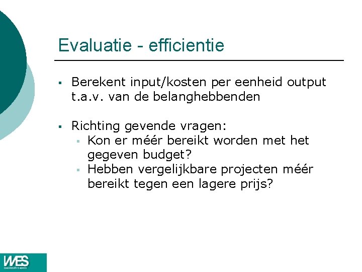 Evaluatie - efficientie § Berekent input/kosten per eenheid output t. a. v. van de Evaluatie - efficientie § Berekent input/kosten per eenheid output t. a. v. van de
