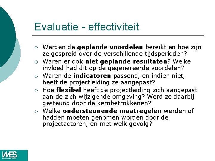 Evaluatie - effectiviteit ¡ ¡ ¡ Werden de geplande voordelen bereikt en hoe zijn Evaluatie - effectiviteit ¡ ¡ ¡ Werden de geplande voordelen bereikt en hoe zijn