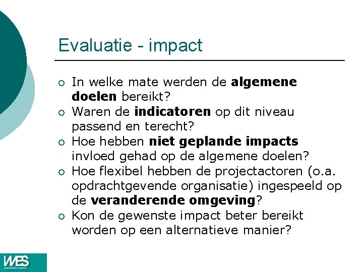 Evaluatie - impact ¡ ¡ ¡ In welke mate werden de algemene doelen bereikt? Evaluatie - impact ¡ ¡ ¡ In welke mate werden de algemene doelen bereikt?