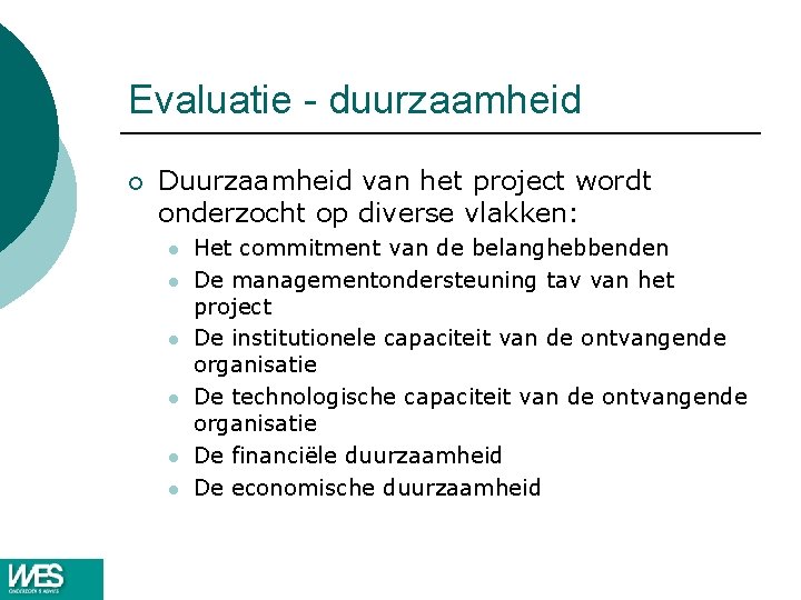 Evaluatie - duurzaamheid ¡ Duurzaamheid van het project wordt onderzocht op diverse vlakken: l Evaluatie - duurzaamheid ¡ Duurzaamheid van het project wordt onderzocht op diverse vlakken: l