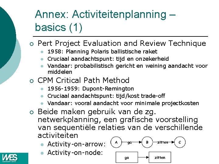 Annex: Activiteitenplanning – basics (1) ¡ Pert Project Evaluation and Review Technique l l Annex: Activiteitenplanning – basics (1) ¡ Pert Project Evaluation and Review Technique l l
