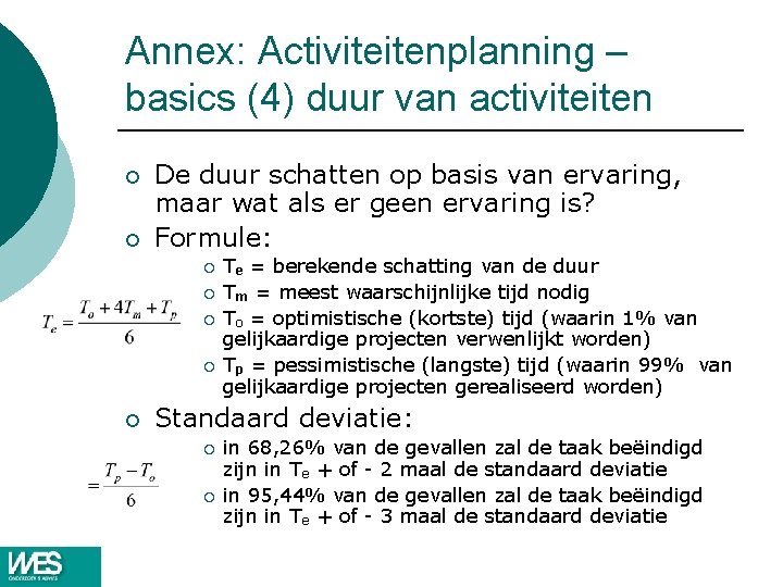 Annex: Activiteitenplanning – basics (4) duur van activiteiten ¡ ¡ De duur schatten op Annex: Activiteitenplanning – basics (4) duur van activiteiten ¡ ¡ De duur schatten op