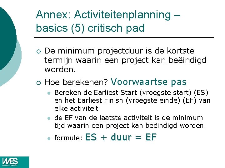 Annex: Activiteitenplanning – basics (5) critisch pad ¡ ¡ De minimum projectduur is de Annex: Activiteitenplanning – basics (5) critisch pad ¡ ¡ De minimum projectduur is de