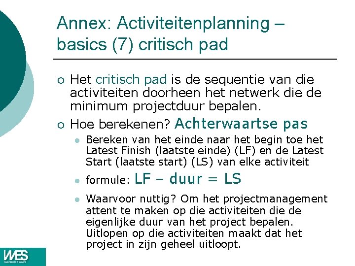 Annex: Activiteitenplanning – basics (7) critisch pad ¡ ¡ Het critisch pad is de Annex: Activiteitenplanning – basics (7) critisch pad ¡ ¡ Het critisch pad is de