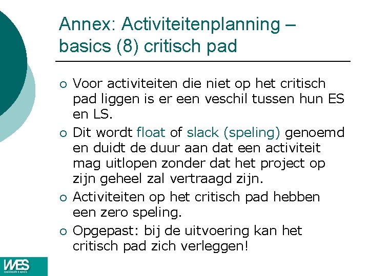Annex: Activiteitenplanning – basics (8) critisch pad ¡ ¡ Voor activiteiten die niet op Annex: Activiteitenplanning – basics (8) critisch pad ¡ ¡ Voor activiteiten die niet op