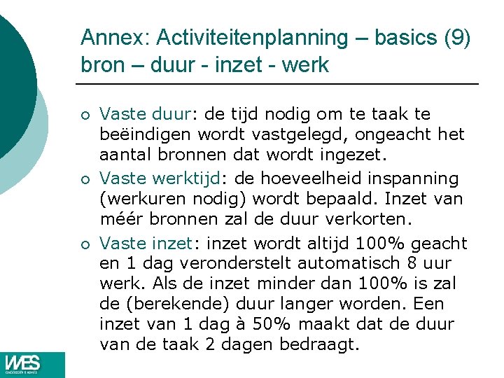 Annex: Activiteitenplanning – basics (9) bron – duur - inzet - werk ¡ ¡ Annex: Activiteitenplanning – basics (9) bron – duur - inzet - werk ¡ ¡