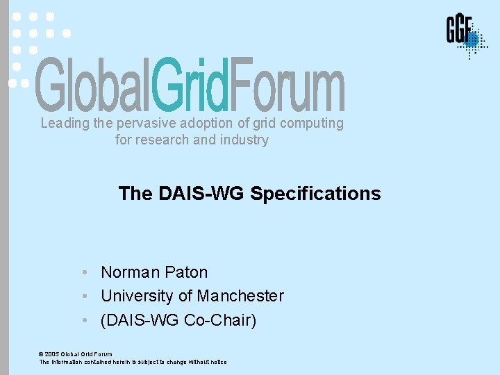 Leading the pervasive adoption of grid computing for research and industry The DAIS-WG Specifications