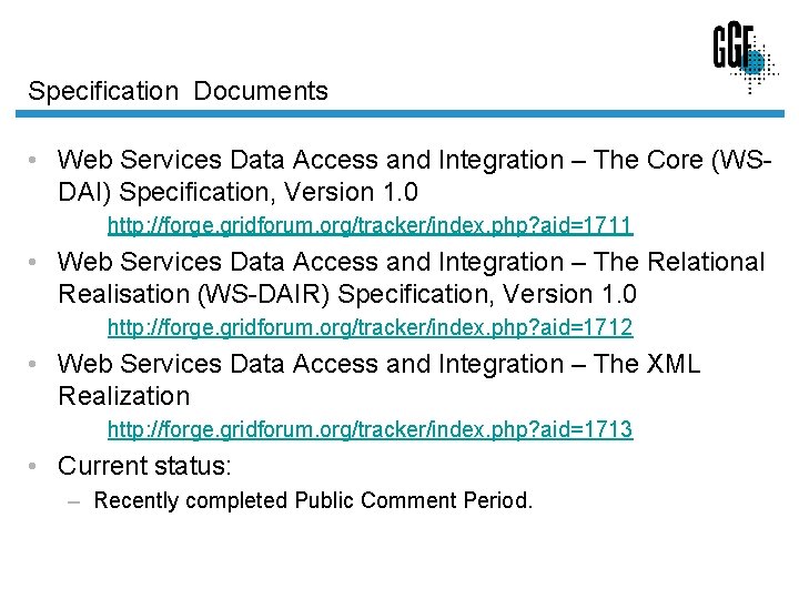 Specification Documents • Web Services Data Access and Integration – The Core (WSDAI) Specification,