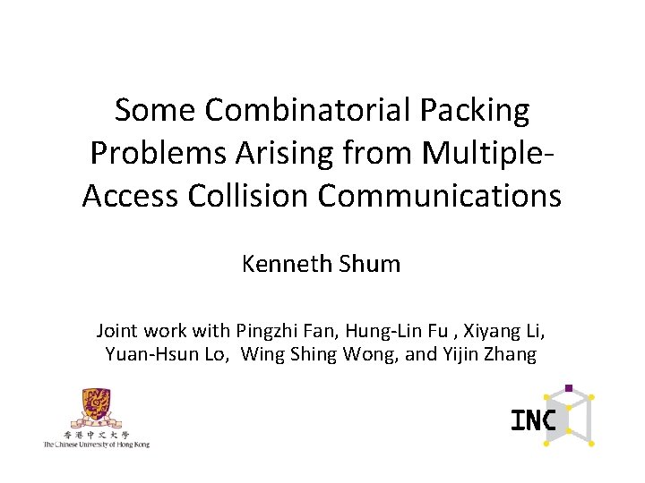 Some Combinatorial Packing Problems Arising from Multiple. Access Collision Communications Kenneth Shum Joint work