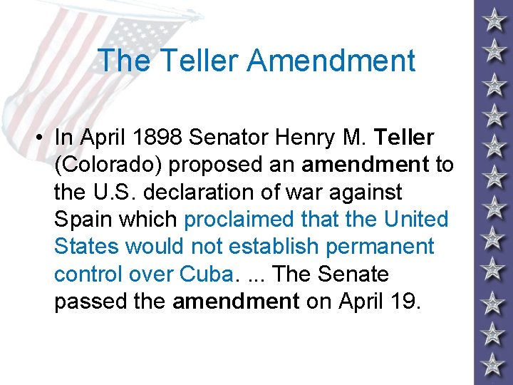 The Teller Amendment • In April 1898 Senator Henry M. Teller (Colorado) proposed an