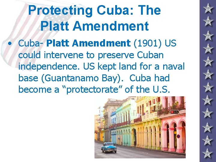 Protecting Cuba: The Platt Amendment • Cuba- Platt Amendment (1901) US could intervene to