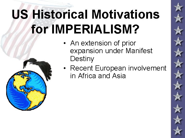 US Historical Motivations for IMPERIALISM? • An extension of prior expansion under Manifest Destiny
