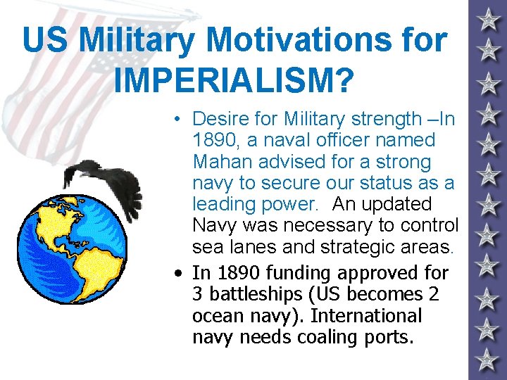 US Military Motivations for IMPERIALISM? • Desire for Military strength –In 1890, a naval