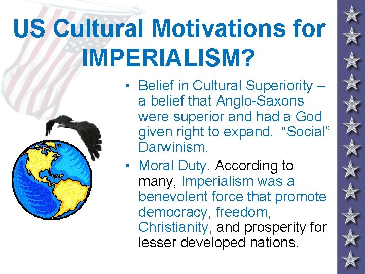 US Cultural Motivations for IMPERIALISM? • Belief in Cultural Superiority – a belief that