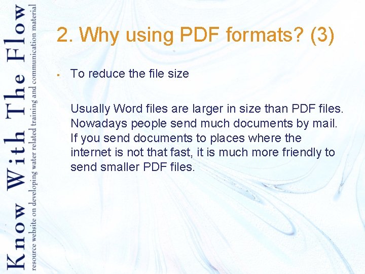 2. Why using PDF formats? (3) § To reduce the file size Usually Word