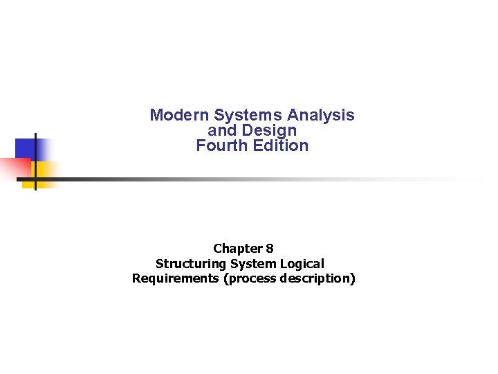 Modern Systems Analysis and Design Fourth Edition Chapter 8 Structuring System Logical Requirements (process