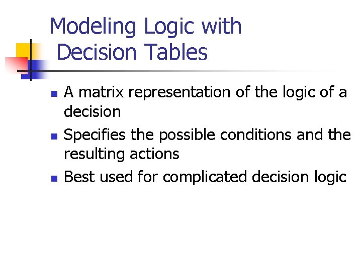 Modeling Logic with Decision Tables n n n A matrix representation of the logic