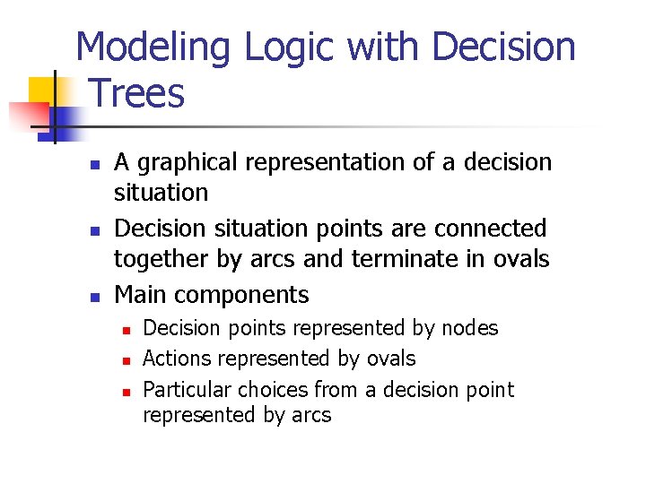 Modeling Logic with Decision Trees n n n A graphical representation of a decision