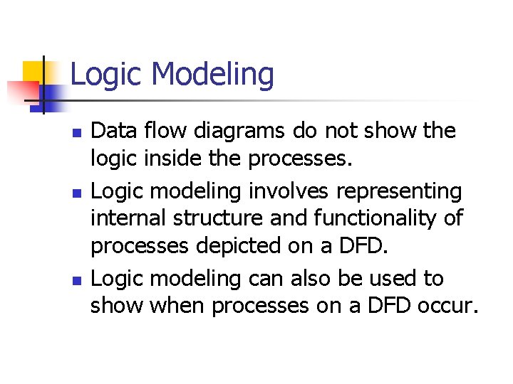 Logic Modeling n n n Data flow diagrams do not show the logic inside